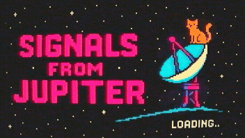 Retro pixel-art loading screen reading “SIGNALS FROM JUPITER” with a cat sitting on a satellite dish.
